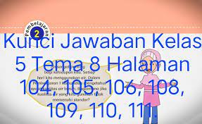 Kunci jawaban kelas 3 tema 4 subtema 3 pembelajaran 1 di bawah ini diharapkan dapat membantu orang tua dan guru dalam mengoreksi jawaban siswa. Kunci Jawaban Buku Tematik Siswa Kelas 5 Tema 8 Subtema 3 Pembelajaran 2 Halaman 104 105 106 108 109 110 111 Info Pesilat