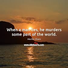 When A Man Lies He Murders Some Part Of The World Idlehearts