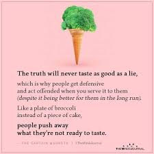 The Truth Will Never Taste As Good As A Lie Truth Real Life Quotes Strong Quotes