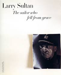 Larry Sultan The Sailor Who Fell From Grace
