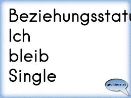 Beziehungsstatus Ich Bleib Single Osterreichische Spruche Und Zitate