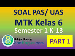 Soal pas/uas kelas 6 tema 2 k13 revisi 2018. Soal Pas Matematika Kelas 6 Semester 1 Th 2019 Youtube