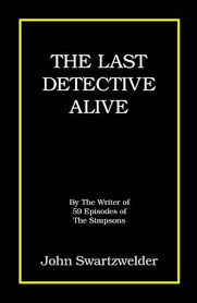 John swartzwelder, the prolific, admired and reclusive comedy writer best known for his work on the simpsons , spoke about his life and career in his first major interview, published in the new yorker on sunday. The Last Detective Alive By John Swartzwelder