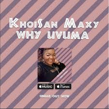 Multi awards winner /afrosoul/ khoisan tradition. Mp3 Download Khoisan Maxy Why Uvuma Hitvibes