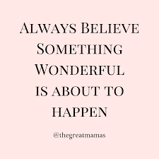 Always Believe Something Wonderful Manifestation Quotes Believe Quotes Meaningful Quotes