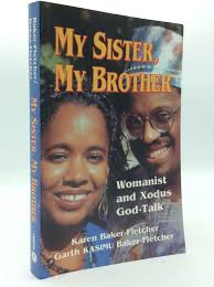 MY SISTER, MY BROTHER: Womanist and XODUS God-Talk by Karen Baker-Fletcher,  Garth KASIMU Baker-Fletcher