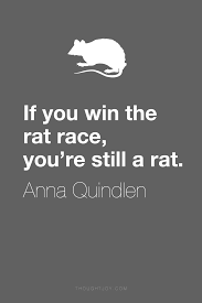 If You Win The Rat Race You Re Still A Rat Anna Quindlen Rat Quote Quotes Typography Art Design Cool Words Race Quotes Memes Quotes