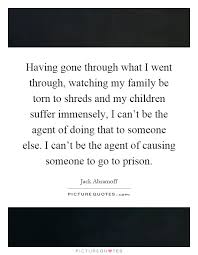 Having Gone Through What I Went Through Watching My Family Be Picture Quotes
