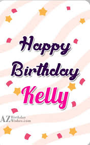 Maybe you would like to learn more about one of these? Happy Birthday Kelly