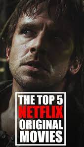 The Top 5 Netflix Original Movies Netflix Original Movies Suspense Movies Good Movies To Watch