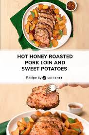 Hot Honey Roasted Pork Loin And Sweet Potatoes Recipe Sidechef Recipe Pork Loin Roast Sweet Potato Recipes Crispy Sweet Potato