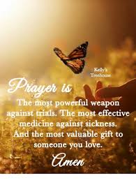 Short inspirational quotes and short inspirational sayings. Kelly S Treehouse The Most Powerful Weapon Against Trials The Most Effective Medicine Against Sickness D The Most Valuable Gift To Someone You Love Love Meme On Me Me