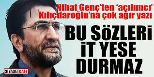 Ah be kardeşim, keşke bu entry'yi yazarken nihat genç'in tutkuyla yazmasının sırrını. Nihat Genc Ten Acilimci Kilicdaroglu Na Cok Agir Yazi Bu Sozleri It Yese Durmaz