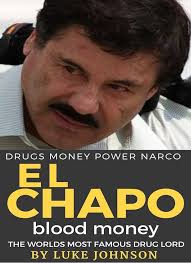 EL CHAPO BLOOD MONEY: THE TRUE STORY OF THE MOST FAMOUS DRUG LORD (True  Crime Book 1) eBook : Johnson, Luke: Amazon.in: Kindle Store