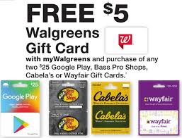 Check spelling or type a new query. Expired Walgreens Buy 2x 25 Select Gift Cards Get 5 Walgreens Gift Card Free Google Play Wayfair Cabela S Bass Pro Shops Gc Galore