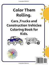 Vehicles and automobiles are among the most sought after coloring page subjects with tractor. Color Them Rolling Cars Trucks And Construction Vehicles Coloring Book For Kids Cars Trucks And Other Vehicles Coloring Book For Kids Toddlers For Boys Girls Fun For Kids Ages 3