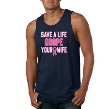 The beautiful wife of the whirlwind marriage. Save A Life Grope Your Wife Mens Tank Top Wild Bobby
