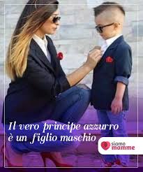 Il Vero Principe Azzurro E Un Figlio Maschio Fin Da Piccole Molte Donne Sognano Di Incontrare Il Principe Mamma Figlia Immagini Figli Citazioni Figlio Mamma