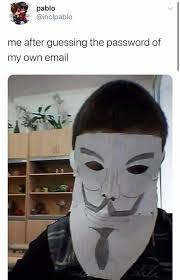 Check spelling or type a new query. Pablo Inclpablo Me After Guessing The Password Of My Own Email Meme