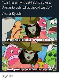 Make social videos in an instant: Uh That Army Is Gettin Kinda Close Avatar Kyoshi What Should We Do Avatar Kyoshi We Should Take Kyoshi Island Zuko The Goat And Push It Somewhere Else Kyoshi Goat Meme