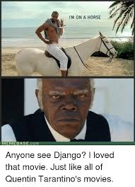 Quentin tarantino walking around refers to a series of edited photographs of director quentin tarantino looking around, with him photoshopped into surroundings of a russian apartment. Memebase Com Im On A Horse Anyone See Django I Loved That Movie Just Like All Of Quentin Tarantino S Movies Django Meme On Me Me