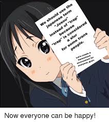 The Uld Use E Sho Iapanese Josou Of Trap Becaus Trap P Is Consid Slur Me T Peopl Trans Le For So Let S Create A Harmonious Environment For Everyone Guys Anime