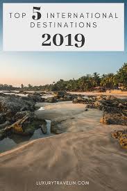 Top 5 International Destinations In 2019 Best Romantic Getaways Places Around The World Romantic Destinations