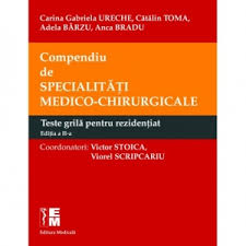 Compendiu De Specialitati Medico Chirurgicale Teste Grila Pentru Rezidentiat Editia A Ii A Victor Stoica Viorel Scripcariu Carina Gabriela Ureche Catalin Toma Adela Barzu Anca Bradu