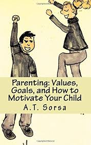 Head over to parents' instagram page and tell us who you admire. Parenting Values Goals And How To Motivate Your Child Sorsa A T 9781478144793 Amazon Com Books