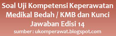 Maybe you would like to learn more about one of these? Soal Uji Kompetensi Kmb Dan Kunci Jawaban Edisi 14 Ukom Perawat