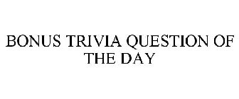 Entrepreneur, mindset & performance coach, & doctor of physical therapy read full profile ask yourself these. Bonus Trivia Question Of The Day Trademark Serial Number 86760554 Justia Trademarks