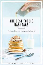 The Ultimate Guide To Hashtags For Food Bloggers Foodie Instagram Food Hashtags Food Blogger