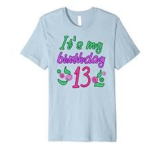 Birthday Outfits For 13 Year Olds Happy Birthday T Shirts Fun Flowers 13 Thirteen Years Old Party Tee It S My Birthday Shirt Teens Super It S My Birthday Shirt Birthday Shirts Shirts For Girls