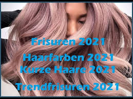 Das sind die 24 besten männerfrisuren 2021. Frisuren 2021 Haarfarben Kurze Haare Trendfrisuren 2021 Youtube