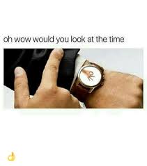 The Best Would U Look At The Time Memes Memedroid Would you look at that. the best would u look at the time memes
