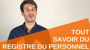 Registre unique du personnel code du travail. Video Tout Savoir Du Registre Du Personnel