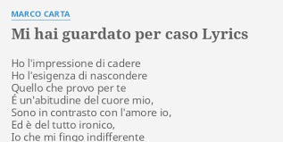 Mi hai guardato per caso. Mi Hai Guardato Per Caso Lyrics By Marco Carta Ho L Impressione Di Cadere