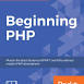 Beginning PHP: Master the Latest Features of PHP 7 and Fully Embrace Modern PHP Development