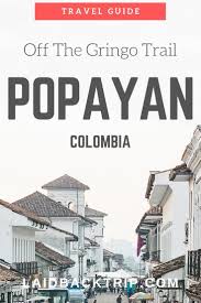 Popayan Travel Guide To Colombia S White City Laidback Trip South America Travel Colombia White City