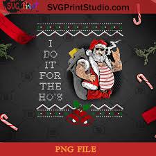 Ivy league pimps and hos. I Do It For The Hos Png Santa Png Quote Png Santa Claus Png Digital Download Svg Print Studio