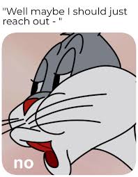 Occasionally, this image will have the word no edited on top of it. Bugs Bunny No Meme Template