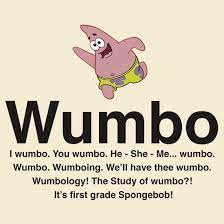 Patrick, i don't think wumbo is a real word… patrick: 22 Wumbo Ideas Spongebob Spongebob Squarepants Spongebob Memes