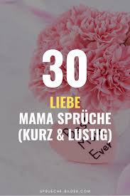 30 Liebe Mama Spruche Kurz Lustig In 2020 Mama Spruche Liebe Mama Spruche