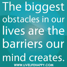 The Biggest Obstacles In Our Lives Inspirational Quotes Live Life Happy Inspirational Words