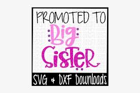 Png bundle, svg files for cricut, svg, png, instant download, svg. Big Sister Svg Promoted To Big Sister Cut File Files Svg Files Free Big Sister Transparent Png 720x479 Free Download On Nicepng