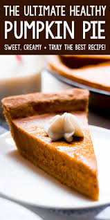 The Ultimate Healthy Pumpkin Pie In 2020 Healthy Pumpkin Pies Perfect Pumpkin Pie Pumpkin Pie
