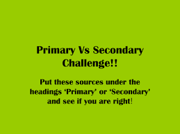 Both primary and secondary sources have their place. Defining Primary And Secondary Sources Teaching Resources