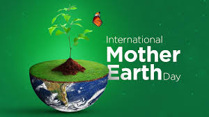 International Mother Earth Day. When ...