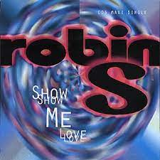 You've got to show me love. Show Me Love Robin S Song Wikipedia
