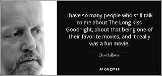 You'll shoot your eye out, kid. David Morse Quote I Have So Many People Who Still Talk To Me